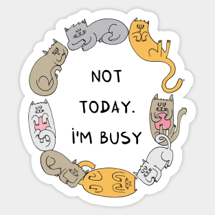 Not today. I'm busy Sticker